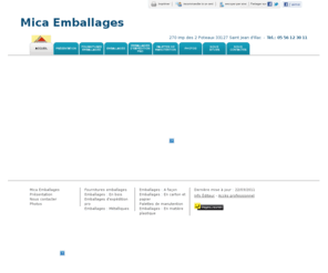 mica-emballages.com: Fournitures emballages - Mica Emballages à Saint Jean d'Illac
Mica Emballages - Fournitures emballages situé à Saint Jean d'Illac vous accueille sur son site à Saint Jean d'Illac