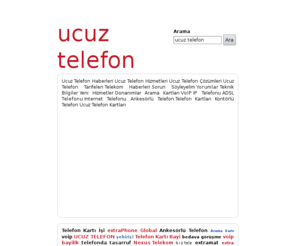 ucuztelefon.org: Ucuz Telefon - Ucuz Telefon Görüşmeleri, Ucuz Telefon Hizmetleri, Ucuz 
Telefon Tarifeleri, Ucuz Telefon Çözümleri
Ucuz telefon! Ucuz telefon! Ucuz telefon! Ucuz Telefon Görüşmeleri, Ucuz Telefon Hizmetleri, Ucuz Telefon Çözümleri, Ucuz Telefon Tarifeleri