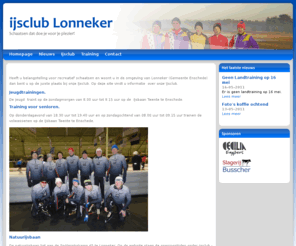 ijsclublonneker.nl: ijsclub Lonneker | Schaatsen dat doe je voor je plezier!
Heeft u belangstelling voor recreatief schaatsen en woont u in de omgeving van Lonneker (Gemeente Enschede) dan bent u op de juiste plaats bij onze IJsclub