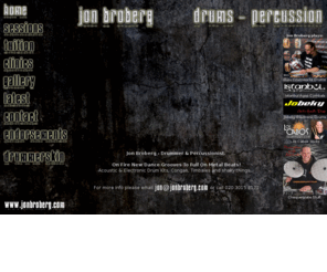 jonbroberg.com: Drums & Percussion - Session Drummer Drums Congas Timbales - Drum Clinics Drum Tuition
Jon Broberg Freelance Drummer & Percussionist. Drum Tuition to the highest standard. Awesome groove, amazing technique!