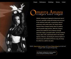 omayraamaya.com: Omayra Amaya, Flamenco Dance Company
Omayra Amaya quickly infects her audience with her powerful stage presence. While embracing her traditional roots of flamenco through pasionate singing, rythms and fiery footwork, Omayra adds a bold, sophisticated stitch to the beautiful tapestry of flamenco.