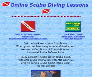 onlinescubadivinglessons.com: Online Scuba Diving Lessons
Get started on your scuba diving adventure right away.  Get the classroom portion of full certification finished before your go on vacation.  Saves valuable vacation time.