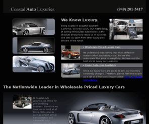 caluxuries.com: Coastal Auto Luxuries - The Leader in Wholesale Priced Luxury Cars - CALuxuries.com
The Leader in Wholesale Priced Luxury Cars. Being located in beautiful Southern California, we know luxury.