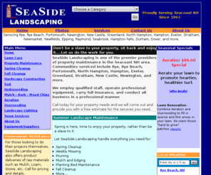 seasidelandscaping.com: SeaSide Landscaping - Seacoast NH Rye, Rye Beach, Portsmouth, North Hampton, Stratham, N. Hampton, Hampton, and more.
SeaSide Landscaping, one of the premier full service landscaping companies of Seacoast NH.  Property maintenance, management, and full service landscape installation and maintenance.  Call today for a free estimate.