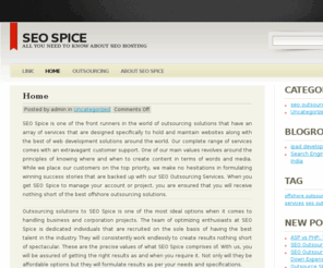 seospice.com: Offshore outsourcing solutions to ease the burden on companies
Seo outsourcing services or outsourcing solutions as they are better known are vital as they help a company concentrate more on its key activities without having to wonder about time or money management.