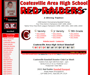 coatesvillebaseball.com: Coatesville Baseball - Red Raiders Home Page. Coatesville, Pa 19320.
Coatesville Area High School Baseball Teams, Red Raiders. 9th Grade, Junior Varsity and Varsity High School Baseball Team Coaches, Schedules, Results, Rosters, Current and Historical News, Booster Club. Coatesville, Pa 19320.