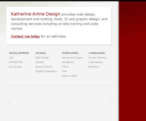 katherinearline.com: Katherine Arline Design
Online portfolio for web, book, and graphic designer Katherine Arline. Features accessible, standards-compliant CSS and XHTML web design; print and electronic book design, covers and interior template pages; and banner, flyer, press kit, sales sheet, and CD design.