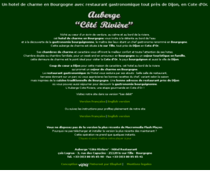 auberge-cote-riviere.com: √ Hotel de charme Bourgogne Hotel de charme Dijon Restaurant gastronomique Dijon Cote d'Or
Au cœur de la Bourgogne, près de Dijon, un hotel de charme juste en bord de riviere avec un restaurant gastronomique, une demeure de caractere pour un séjour de charme en Bourgogne.