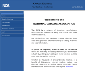 nationalcatalogassociation.com: NCA : NCA
NCA provides electronic catalog management services that enable manufacturers, distributors and retailers to easily build, format, and share electronic catalogs