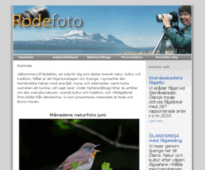 rodefoto.se: Rodefoto naturfotografering - Startsida
Naturfotograf Rode Nordin presenterar med vackra landskapsbilder svensk natur och kultur, ofta från outforskade och öde platser för att höja kunskapen om Sverige som turistmål.