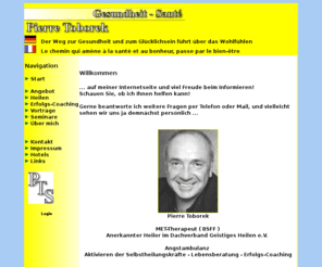 xn--pierre-sant-lbb.com: Anerkannter Heiler (DGH) emotionale & krperliche Leiden. Fernheilen..
Hilfe durch MET & Handauflegen ngste, Schmerzen, Sexualitt, Stress...
Gurison nergtique.Angoisses, Douleurs, Maladies, par l'imposition des mains..
Heilen - Lebensberatung - Erfolgs-Coaching
Anerkannter Heiler im Dachverband Geistiges Heilen e.V.