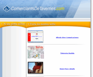 comerciantsdetavernes.com: ComerciantsDeTavernes.com
AsociaciÃ³n de comerciantes de la ciudad de Tevernes de la Valldigna. AqÃ­ encontrara un directorio de las empresas mas significativas de tavernes de la valldigna.