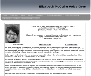 elizabethmcguire.com: Elizabeth McGuire Voice Over
Professional, expert voice over narration for radio and TV commercials, e-learning, corporate, website, voice mail, IVRS, DRTV, and multimedia projects.