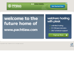 pachtlaw.com: Future Home of a New Site with WebHero
Providing Web Hosting and Domain Registration with World Class Support