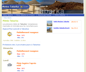 tabarkafestivals.com: Météo Tabarka - Prévisions météo pour Tabarka
Météo Tabarka - Previsions météo pour Tabarka: aujourd'hui Patiellement nuageux et demain Patiellement nuageux - temperatures entre 8 C et 14 C.