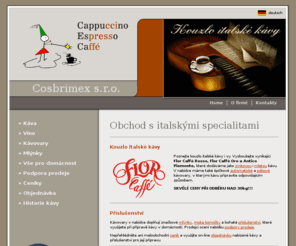 caffe-cosbrimex.cz: Cosbrimex s.r.o. - Capuccino, Espresso, Caffé
Kouzlo italské kávy.