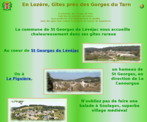 gites-stgeorges.com: Gtes de Saint-Georges de Lévéjac, sur le Causse de Sauveterre {} Gorges du Tarn {} Lozre
 Sur le Causse du Sauveterre, proches du Point Sublime et des Gorges du Tarn, trouvez calme et dépaysement dans des gîtes tout confort (9 gîtes ruraux et un gîte d'tape de 14 places. Dix gîtes sur les Gorges du Tarn pour des vacances radieuses