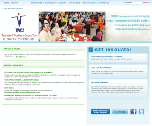 twc2.org.sg: Transient Workers Count Too - Home
TWC2 is now Transient Workers Count Too. The new TWC2 has been legally registered as a society that looks after the welfare of transient workers in Singapore (such as construction workers) in addition to foreign domestic workers.