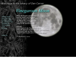 vinegaroonmoon.com: Vinegaroon Moon
Dan Carver's home page for the mentally deficient