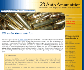 25autoammo.com: Helping hunters find 25 Auto Ammunition - 25 Auto ammo - HOME
Your information source for 25 Auto ammunition. Remember, No Bullets - No Shooting - 25 Auto Ammo