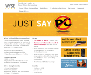 demandexpress.com: Wyse Technology - The Global Leader in Cloud Client Computing
From our award-winning line of Wyse thin clients to our outstanding suite of remote management software, Wyse Technology Inc. is helping you maximize the benefits of Cloud Client Computing.
