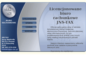 jns-tax.pl: Biuro rachunkowe Poznań Jns-Tax, usługi rachunkowe, pełna księgowość
Licencjonowane biuro rachunkowe Poznań JNS-TAX oferuje pełne usługi księgowe. Rachunkowość, księgowość, kadry, płace, podatki.