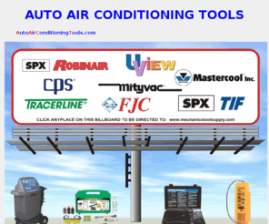 autoairconditioningtools.com: Auto Air Conditioning Tools
Auto Air Conditioning Tools, Air Conditioning Tools, Robinair Auto Air Conditioning Tools, Mastercool Auto Air Conditioning Tools, Tracerline Auto Air Conditioning Tools, CPS Auto Air Conditioning Tools, Robinair 34288 Auto Air Conditioning Tools, Cool-Tech 34288 Auto Air Conditioning Tools, ACCU-Charge Auto Air Conditioning Tools, A/C Refrigerant Scale Auto Air Conditioning Tools, A/C Recover Recycle Recharge, UV LeakFinder Kit, Electronic Refrigerant Leak Detector Auto Air Conditioning Tools, Leak Seeker Auto Air Conditioning Tools, Tracer Air Conditioning A/C products, Automotive Air Conditioning Tools