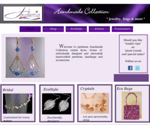 jaydemia.com: front page
Handmade Gifts, Elegant Crystal Jewelries,  Eco-Friendly, Boho Chic Eco Jewelry, Recycled Bags