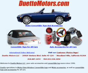 duettomotors.com: Accessories convertible top Miata MX-5 Alfa Romeo BMW Ferarri
Duetto offers Mazda Miata MX-5 glass window convertible tops & accessories, also Alfa Romeo, BMW, Ferarri, Maserati, Toyota, all cars.