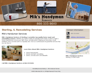 mikshandyman.com: Remodeling Services Sterling, IL - Mik's Handyman Services
Mik's Handyman Services of Sterling, IL provides expert and affordable home improvement services. Call 866-333-9640 today.