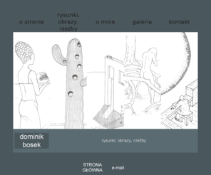 dominikbosek.com: Dominik Bosek :: dominikbosek.com
Dominik Bosek, rysunki, obrazy, grafiki