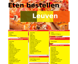 eten-bestellen-leuven.be: Eten bestellen Leuven
Online pizza bestellen, chinees bestellen en shoarma bestellen. Online pizza bestellen bij pizzarias! Online eten bestellen en bezorgen