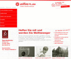 unifireplan.org: UnifirePLAN
Mit Ihrer Unterst�tzung f�rdern Sie Kinder, Jugendliche und junge Erwachsene, das Fundament f�r ihre Zukunft zu bauen - sich selbst zu entdecken, Ziele zu stecken, sie zu erreichen und verantwortungsvoll und nachhaltig die Welt zu ver�ndern und mit zu gestalten.