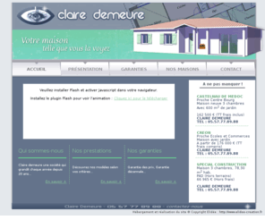 clairedemeure.com: CLAIRE DEMEURE : votre maison telle que vous la voyez
construction Claire Demeure, constructeur de maisons individuelles et traditionnelles, recherche de terrains, conseils : financement, devis, aménagement