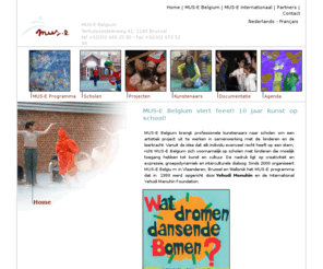 mus-e.be: Mus-e home
Voorpagina van Mus-e Belgium, de organisatie die kunst en artistieke activiteiten wil promoten als educatief instrument en als middel om de interactie tussen verschillende gemeenschappen en culturen te bevorderen.