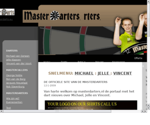 prodartteam.com: Masterdarters.nl - Masterdarters
De website van Michael van Gerven, Jelle Klaasen en Vincent van der Voort. Deze site wordt mede mogelijk gemaakt door MasterDarts.