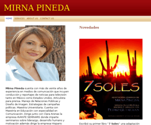 mirnapineda.com: MIRNA PINEDA - Home
  Mirna Pineda cuenta con más de veinte años de experiencia en medios de comuncación que incuyen conducción y reportajes de noticias para televisión tanto en México como Estados Unidos. Articulista para prensa. Manejo de Relaciones Públicas y Diseño de Ima