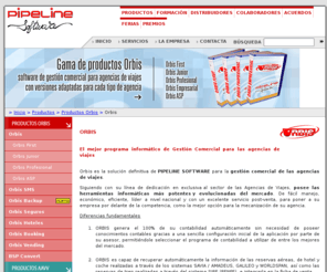 orbiswin.com: Pipeline Software - Orbis - Gestin Comercial para Agencias de Viajes
Pipeline Software, soluciones informticas para Agencias de Viajes. ORBIS, el mejor programa informtico de Gestin Comercial para Agencias de Viajes