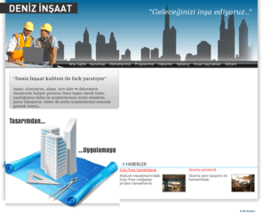 denizinsaat.net: Deniz İnşaat - Geleceğinizi inşa ediyoruz...
Deniz İnşaat, inşaat, alüminyum, ahşap, ince işler ve dekorasyon alanlarında faaliyet göstermekte.