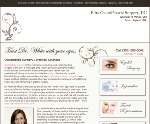 michellewhitemd.com: Eyelid Surgery Denver : Oculoplastic Surgery Denver : Elite OculoPlastic Surgery, PC
Specializing in eyelid surgery and oculoplastic surgery in Denver, Colorado. Cosmetic, corrective, and reconstructive surgery of the eye and blepharoplasty - serving the Denver metro area and surrounding areas in Colorado.