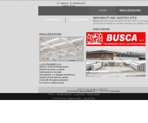 prefabbricatibusca.com: Busca srl - impresa edile - Alba - Visual Site
Busca srl è la società di Alba che si occupa della costruzione di precompressi vibrati in cemento armato per l'edilizia civile, industriale e agricola