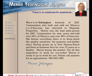 merrieyelvington.com: Merrie Yelvington - Home
Merrie Yelvington formerly of JMC Communities who built and sold out Minorca and Seacrest, has relocated to Magnolia Properites