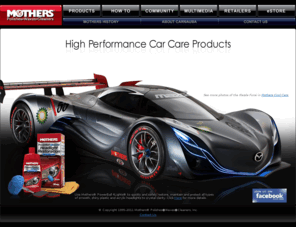 motherswax.com: Mothers® Polishes·Waxes·Cleaners
The finest car care waxes, polishes, and cleaners available anywhere. PowerBall 4Paint gives you professional results in your own garage.