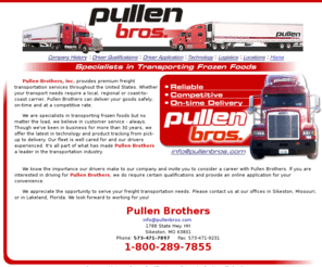 pullenbros.com: Freight Transporation Services-Pullen Bros. Trucking
Trucking company offers local, regional and U.S. coast-to-coast carrier services, specializing in transporting frozen foods. Driver applications, company information online.