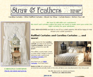 strawandfeathers.com: Welcome to Straw and Feathers -- Your source for ruffled curtains, country style curtains,  Carolina curtains
Straw and Feathers is a family

business in Richmond VA USA, specializing in quality ruffled curtains, country style curtains, and our best seller, the Carolina Curtain.