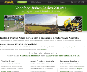 ashes2010cricket.co.uk: Official Ashes 2010 Cricket Packages
Travel specialists appointed by Cricket Australia to sell accommodation and ticket packages to the Ashes Cricket Series 2010. Tickets on sale now!