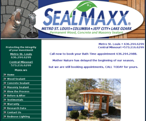 callsealmaxx.com: Seal Maxx STL
SealMaxx Process is a multi-step service applied process of deep cleaning and the application of permanent internal bonding clear sealant followed by another application of a moisture barrier sealant protection that is available with color enhancement.  Substrates guaranteed by 25 year product warranty.