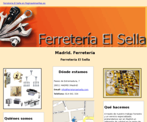 ferreteriaelsella.com: Ferretería. Madrid. Ferretería El Sella
Lo que necesita en ferretería lo tenemos nosotros. Productos con calidad y a la medida de su necesidad. Llámenos. Tlf. 914 641 334.