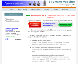 spyware-remover.org: Spyware Vaccine - free spyware removal tool
 Spyware Vaccine immune to 50k  spyware - immune, detect, removal and stop spyware. Spyware Vaccine is not only a spyware remover. Prevention is always better than treatment.
