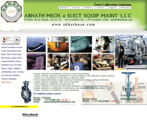 abhathuae.com: Welcome to ABHATH MECH. & ELECT. EQUIP. MAINT
ABHATH UAE specializes in Process Control Instrumentation , united arab emirates, Flow Meters, Valves, Hydro-testing , Pipe Freezing , related to Petro-chemical, Refineries, Power & Desalination, Gas or Processing Industry,ABHATH’s Supply , Installation, Commissioning , Loop – Checking ,Service/Re-pair, Calibration , Testing & Certification in middle east region.